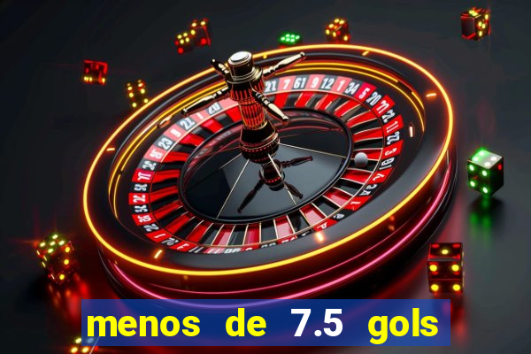 menos de 7.5 gols o que significa