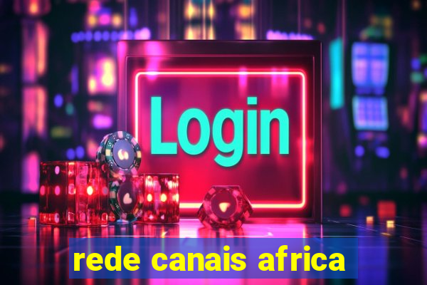 rede canais africa