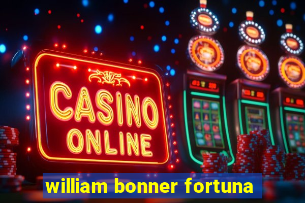 william bonner fortuna