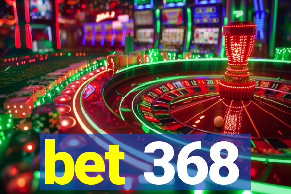 bet 368