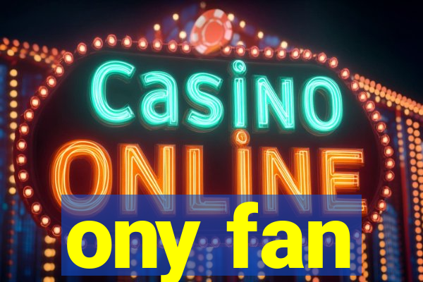 ony fan