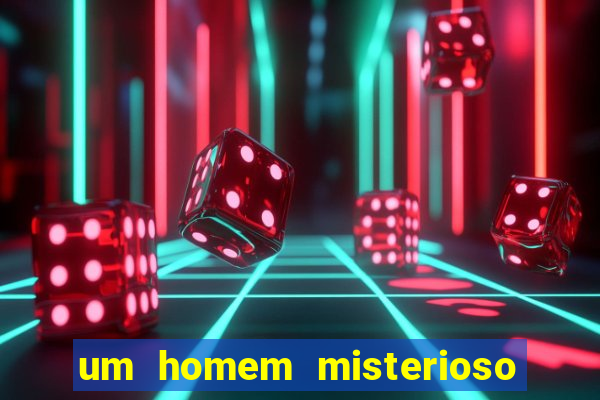 um homem misterioso filme completo dublado