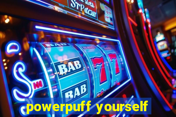 powerpuff yourself