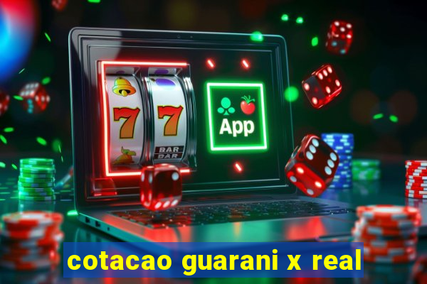 cotacao guarani x real