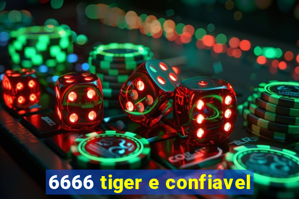 6666 tiger e confiavel