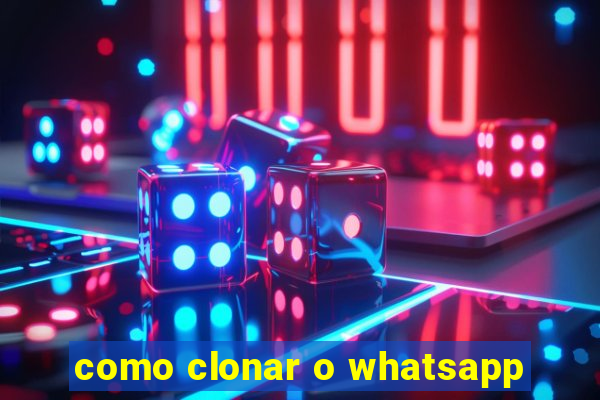como clonar o whatsapp