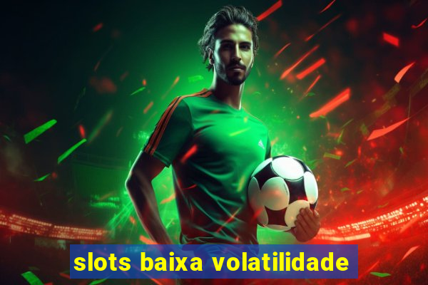 slots baixa volatilidade