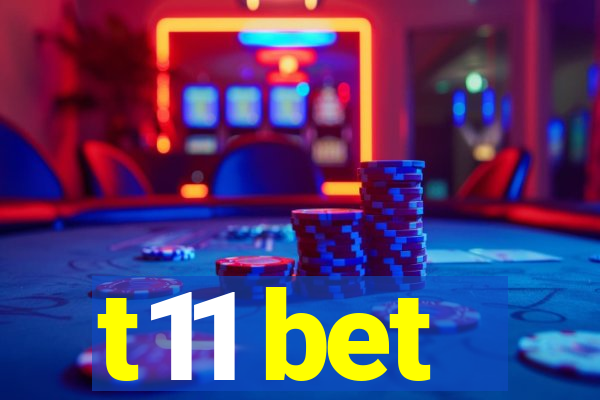 t11 bet