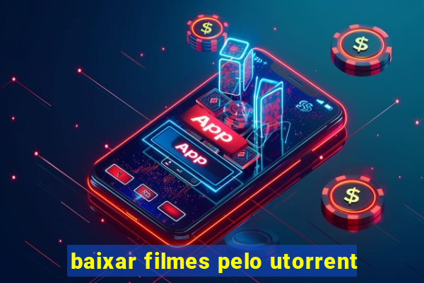 baixar filmes pelo utorrent