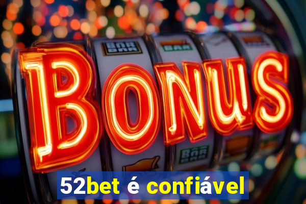 52bet é confiável