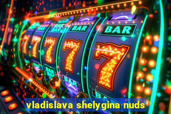 vladislava shelygina nuds