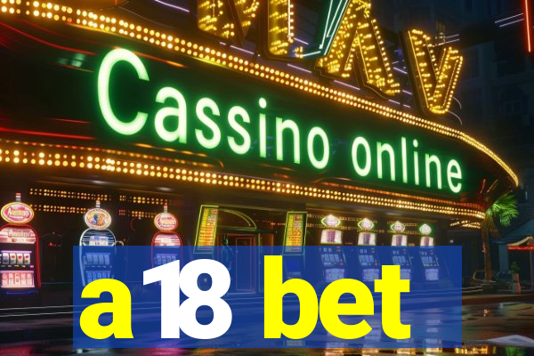 a18 bet