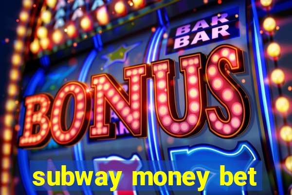 subway money bet