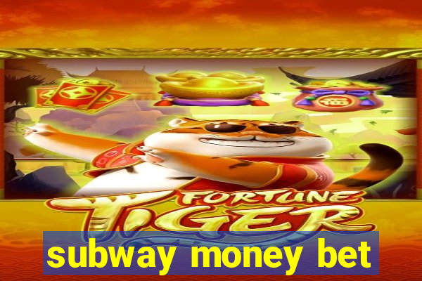 subway money bet