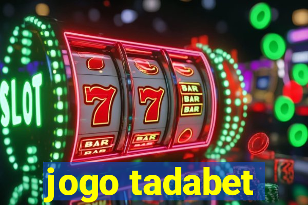 jogo tadabet