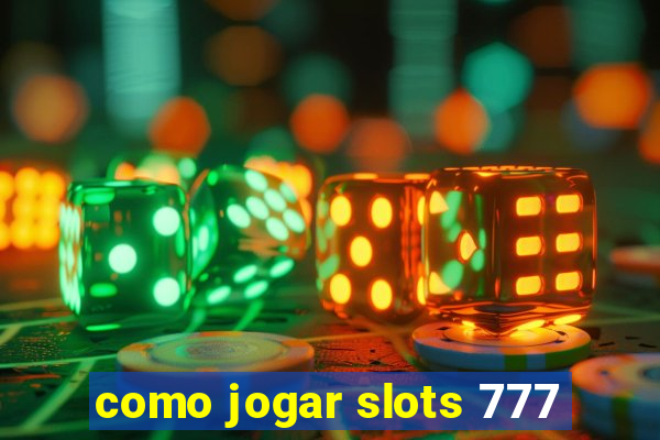 como jogar slots 777