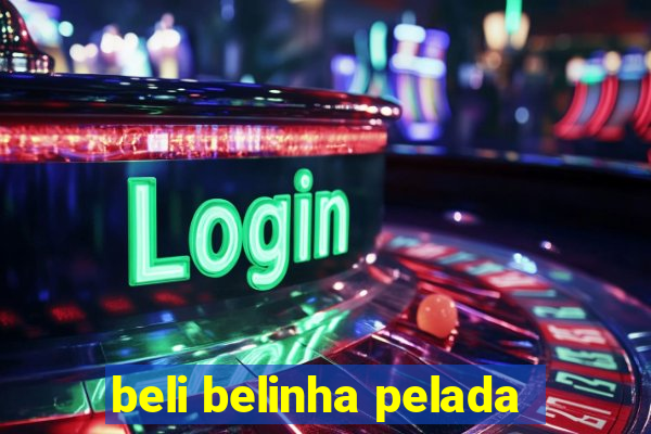 beli belinha pelada