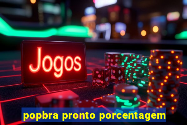 popbra pronto porcentagem