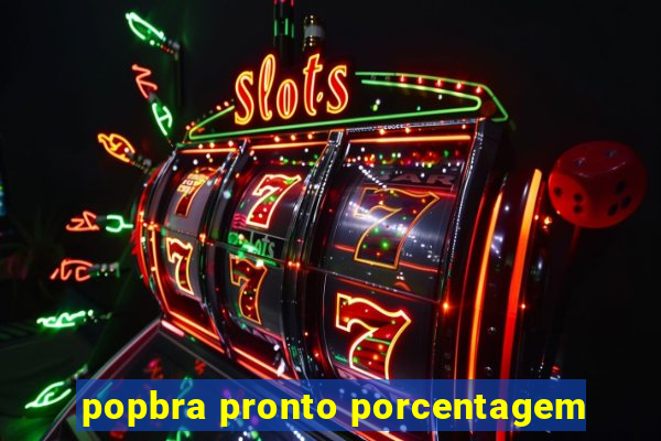 popbra pronto porcentagem