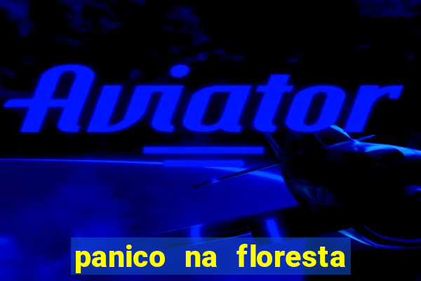 panico na floresta 4 filme completo dublado mega filmes