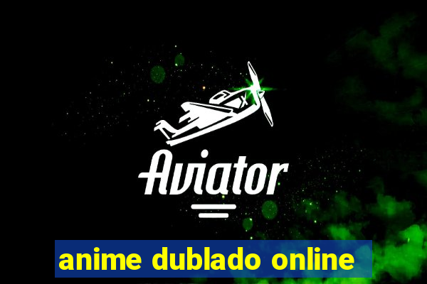 anime dublado online