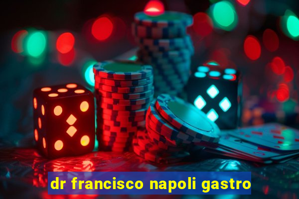 dr francisco napoli gastro