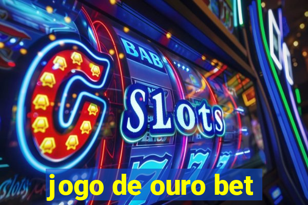 jogo de ouro bet