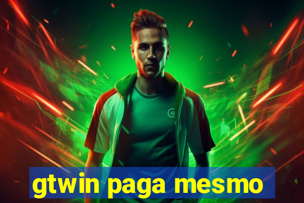 gtwin paga mesmo