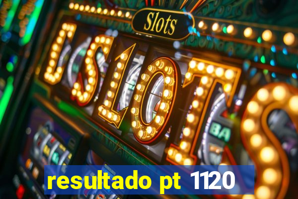 resultado pt 1120