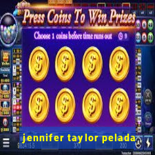 jennifer taylor pelada