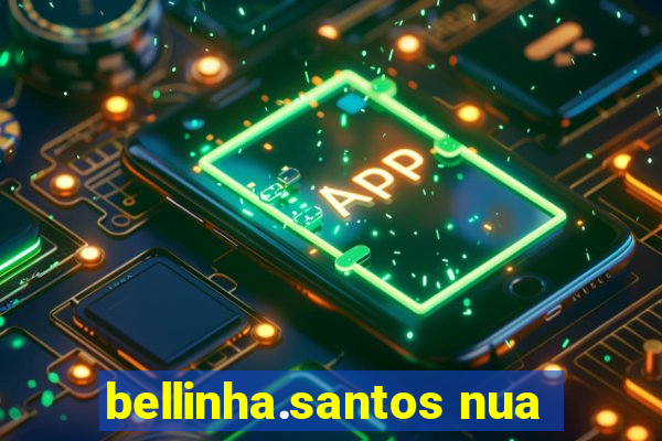 bellinha.santos nua