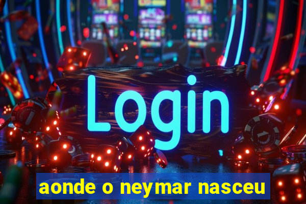 aonde o neymar nasceu