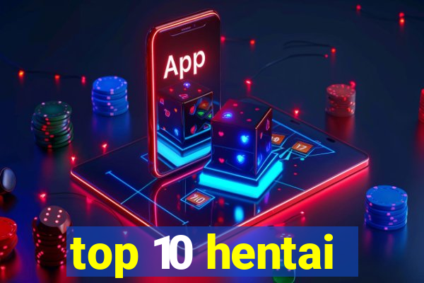 top 10 hentai