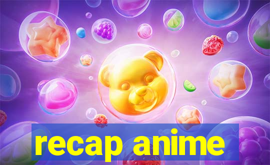 recap anime
