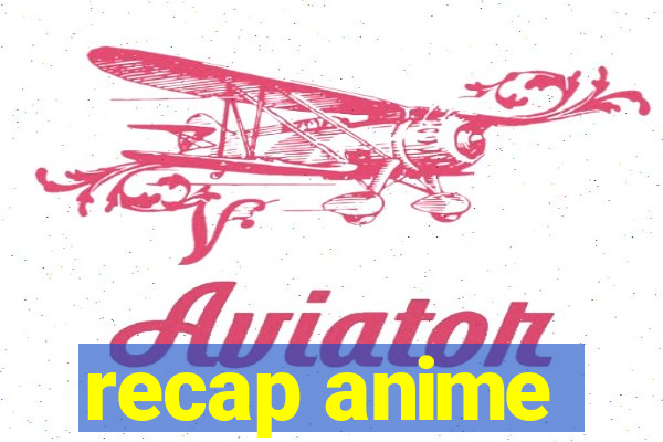 recap anime