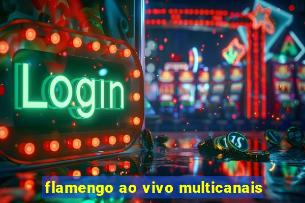 flamengo ao vivo multicanais