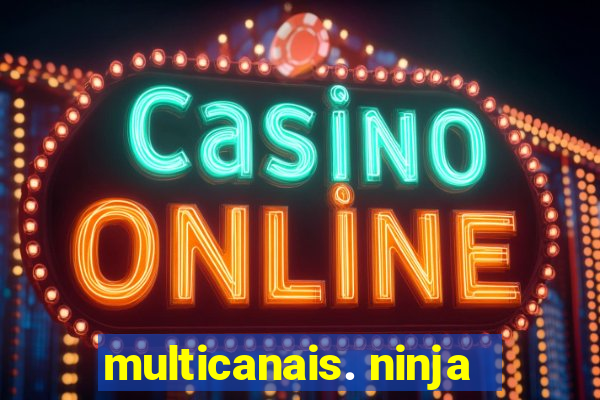 multicanais. ninja