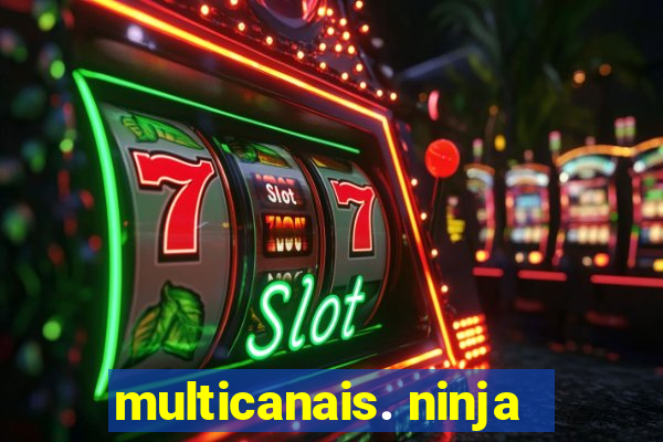 multicanais. ninja