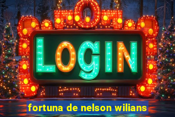 fortuna de nelson wilians