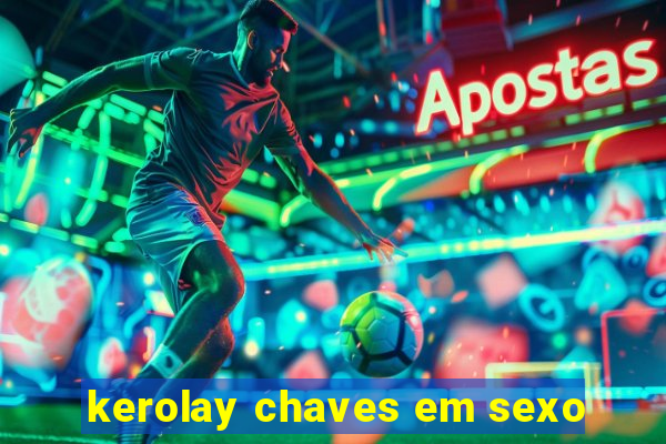 kerolay chaves em sexo