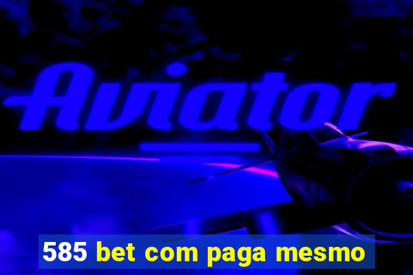 585 bet com paga mesmo