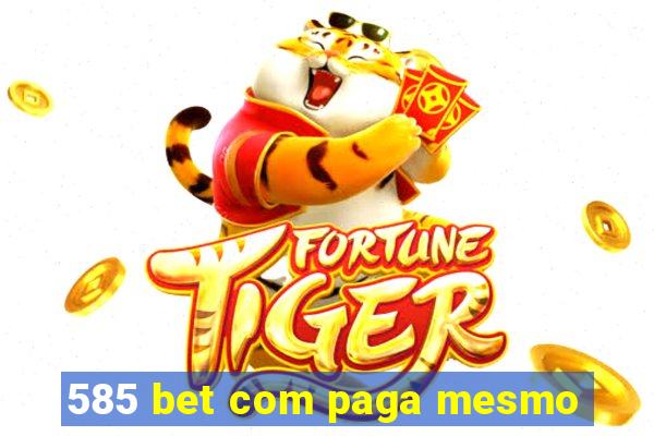 585 bet com paga mesmo