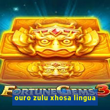 ouro zulu xhosa lingua