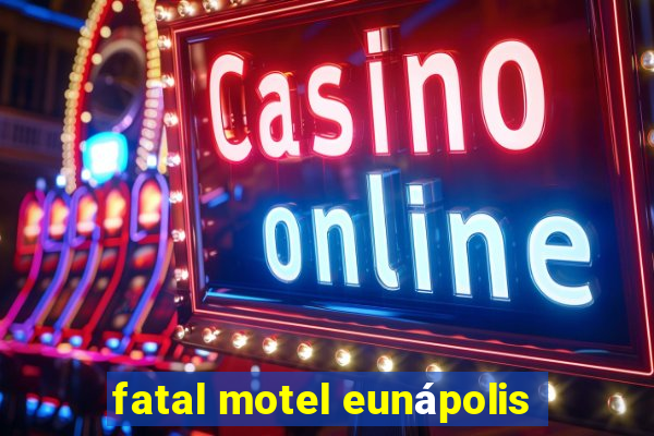 fatal motel eunápolis