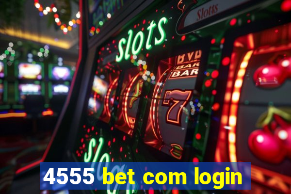 4555 bet com login