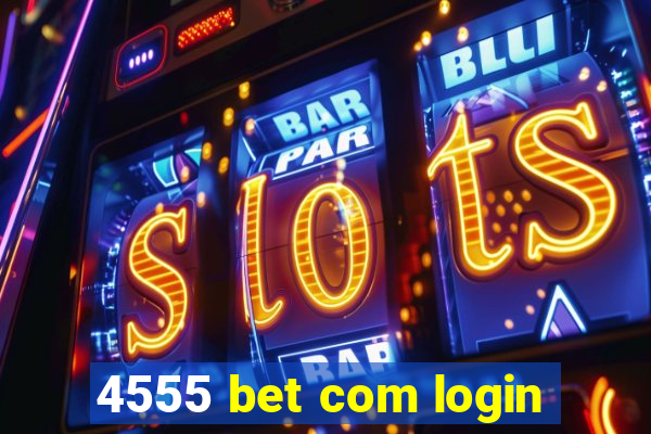 4555 bet com login