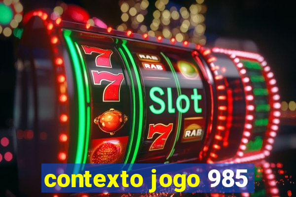 contexto jogo 985