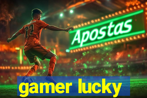 gamer lucky