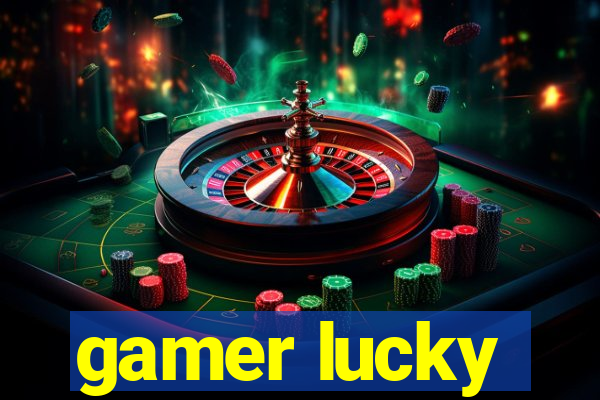 gamer lucky