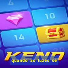 quando as luzes se apagam rede canais